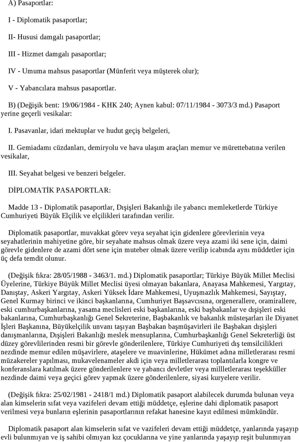 Gemiadamı cüzdanları, demiryolu ve hava ulaşım araçları memur ve mürettebatına verilen vesikalar, III. Seyahat belgesi ve benzeri belgeler.