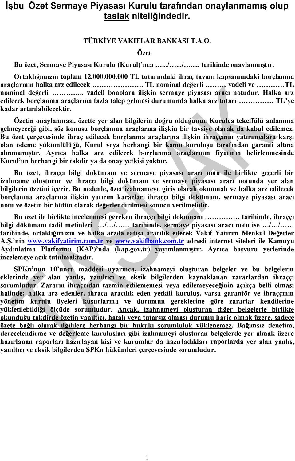 . vadeli bonolara ilişkin sermaye piyasası aracı notudur. Halka arz edilecek borçlanma araçlarına fazla talep gelmesi durumunda halka arz tutarı TL ye kadar artırılabilecektir.