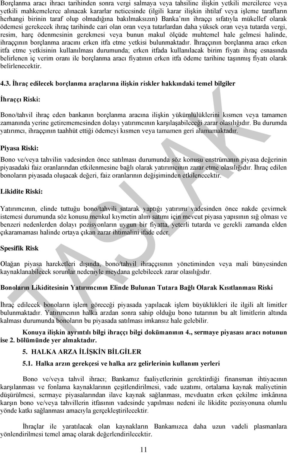 tutarda vergi, resim, harç ödenmesinin gerekmesi veya bunun makul ölçüde muhtemel hale gelmesi halinde, ihraççının borçlanma aracını erken itfa etme yetkisi bulunmaktadır.