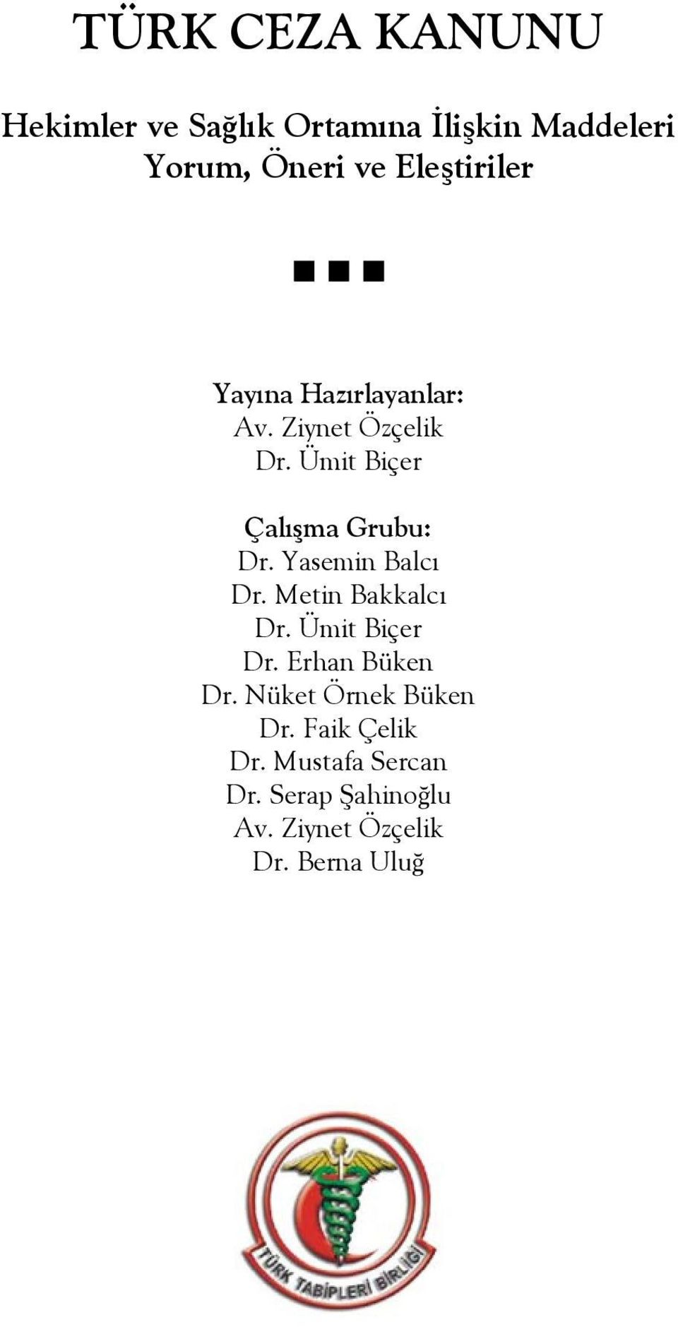 Ümit Biçer Çalışma Grubu: Dr. Yasemin Balcı Dr. Metin Bakkalcı Dr. Ümit Biçer Dr.