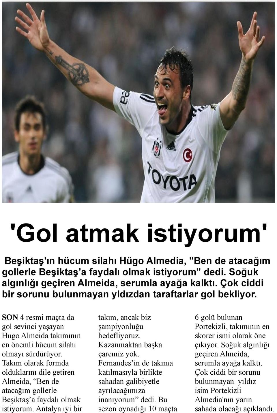 Takım olarak formda olduklarını dile getiren Almeida, Ben de atacağım gollerle Beşiktaş a faydalı olmak istiyorum. Antalya iyi bir takım, ancak biz şampiyonluğu hedefliyoruz.