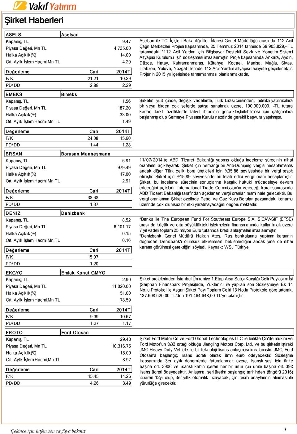 İçişleri Bakanlığı İller İdaresi Genel Müdürlüğü arasında 112 Acil Çağrı Merkezleri Projesi kapsamında, 25 Temmuz 2014 tarihinde 68.903.