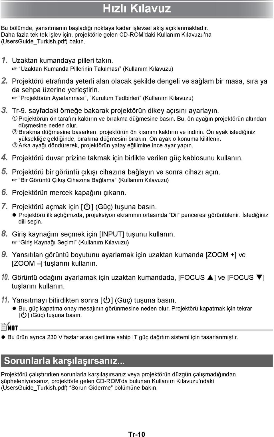 Projektörü etrafında yeterli alan olacak şekilde dengeli ve sağlam bir masa, sıra ya da sehpa üzerine yerleştirin. Projektörün Ayarlanması, Kurulum Tedbirleri (Kullanım Kılavuzu) 3. Tr-9.