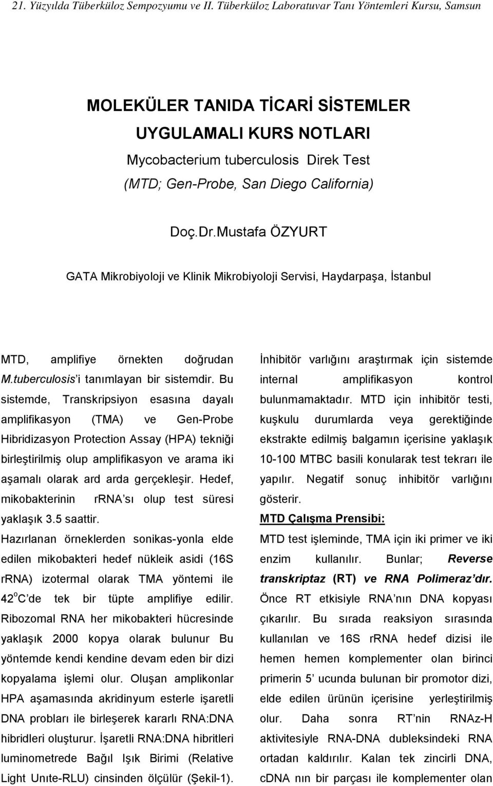 Mustafa ÖZYURT GATA Mikrobiyoloji ve Klinik Mikrobiyoloji Servisi, Haydarpaşa, İstanbul MTD, amplifiye örnekten doğrudan M.tuberculosis i tanımlayan bir sistemdir.