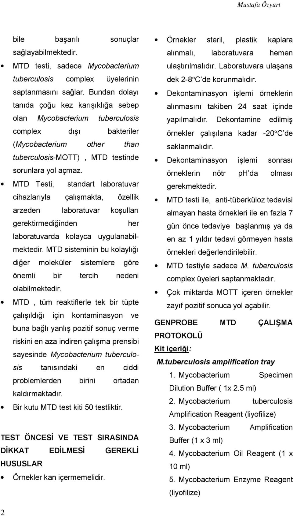 MTD Testi, standart laboratuvar cihazlarıyla çalışmakta, özellik arzeden laboratuvar koşulları gerektirmediğinden her laboratuvarda kolayca uygulanabilmektedir.