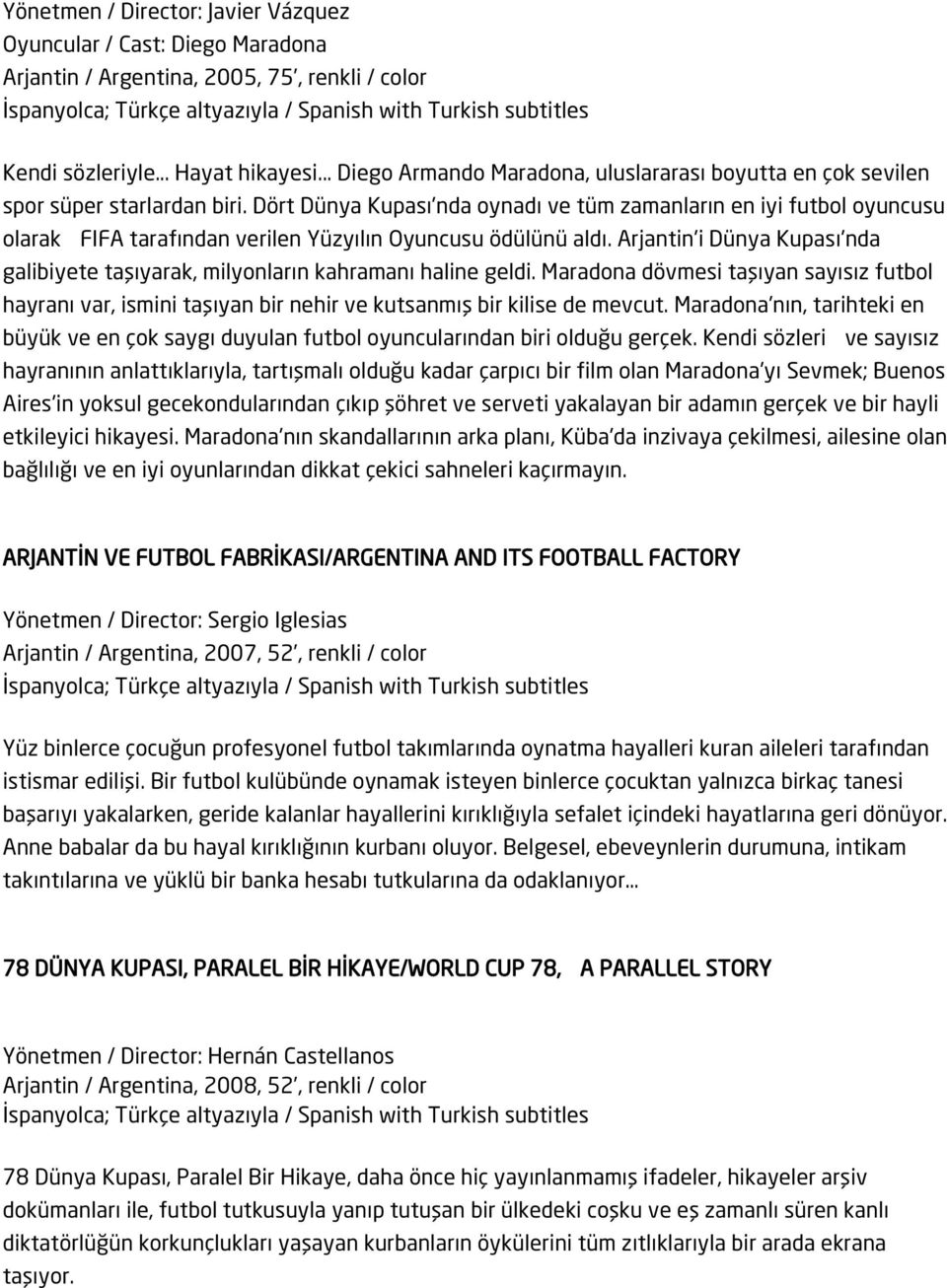 Dört Dünya Kupası'nda oynadı ve tüm zamanların en iyi futbol oyuncusu olarak FIFA tarafından verilen Yüzyılın Oyuncusu ödülünü aldı.