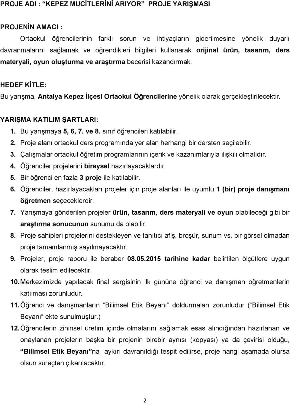 HEDEF KİTLE: Bu yarışma, Antalya Kepez İlçesi Ortaokul Öğrencilerine yönelik olarak gerçekleştirilecektir. YARIŞMA KATILIM ŞARTLARI: 1. Bu yarışmaya 5, 6, 7. ve 8. sınıf öğrencileri katılabilir. 2.