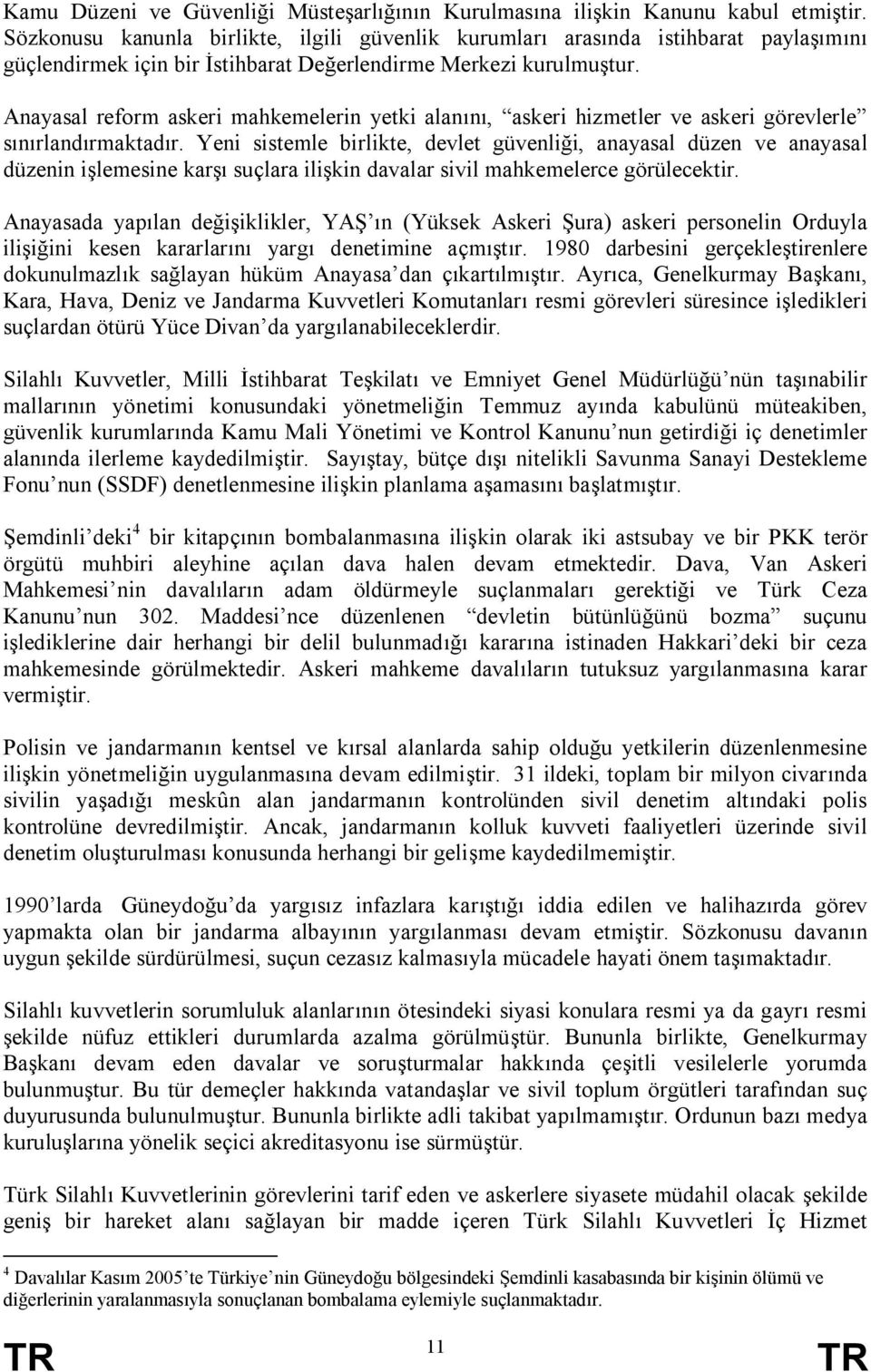 Anayasal reform askeri mahkemelerin yetki alanını, askeri hizmetler ve askeri görevlerle sınırlandırmaktadır.