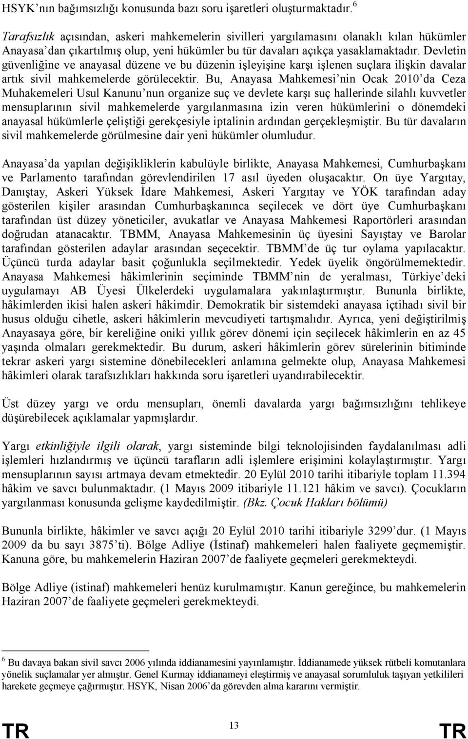 Devletin güvenliğine ve anayasal düzene ve bu düzenin işleyişine karşı işlenen suçlara ilişkin davalar artık sivil mahkemelerde görülecektir.