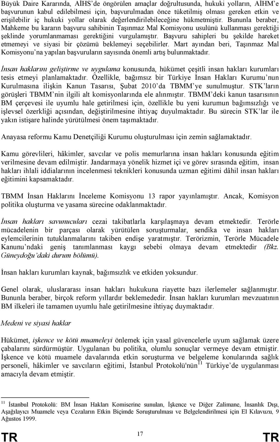 Bununla beraber, Mahkeme bu kararın başvuru sahibinin Taşınmaz Mal Komisyonu usulünü kullanması gerektiği şeklinde yorumlanmaması gerektiğini vurgulamıştır.