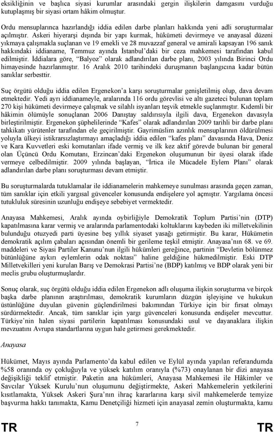 Askeri hiyerarşi dışında bir yapı kurmak, hükümeti devirmeye ve anayasal düzeni yıkmaya çalışmakla suçlanan ve 19 emekli ve 28 muvazzaf general ve amirali kapsayan 196 sanık hakkındaki iddianame,