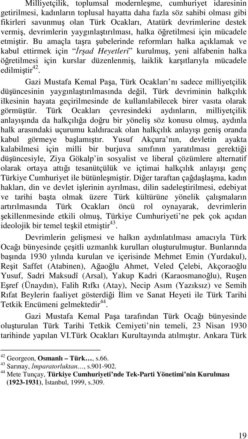 Bu amaçla tara ubelerinde reformları halka açıklamak ve kabul ettirmek için rad Heyetleri kurulmu, yeni alfabenin halka öretilmesi için kurslar düzenlenmi, laiklik karıtlarıyla mücadele edilmitir 42.