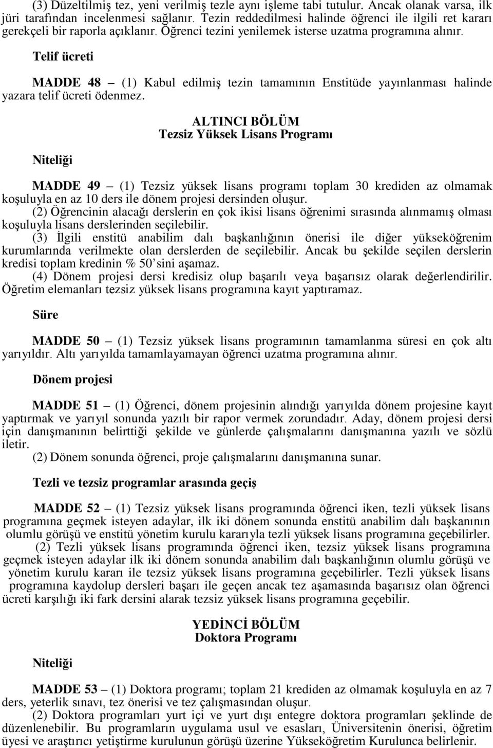 Telif ücreti MADDE 48 (1) Kabul edilmiş tezin tamamının Enstitüde yayınlanması halinde yazara telif ücreti ödenmez.