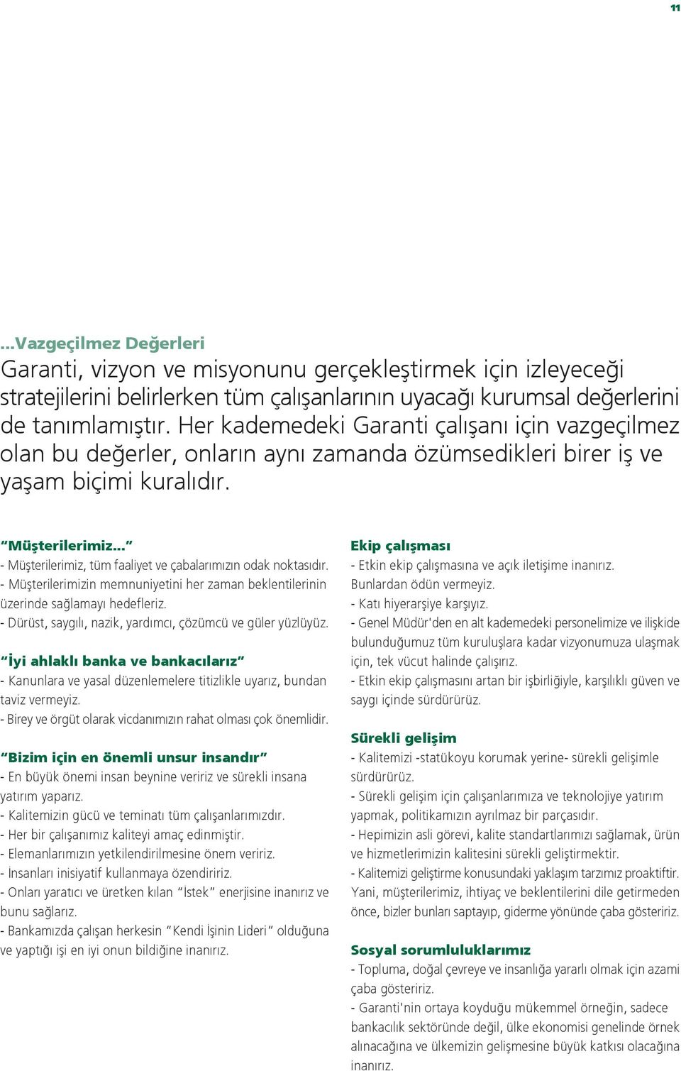 .. - Müflterilerimiz, tüm faaliyet ve çabalar m z n odak noktas d r. - Müflterilerimizin memnuniyetini her zaman beklentilerinin üzerinde sa lamay hedefleriz.