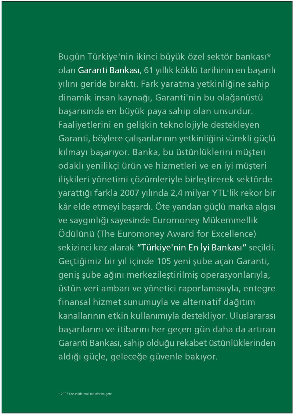 Faaliyetlerini en geliflkin teknolojiyle destekleyen Garanti, böylece çal flanlar n n yetkinli ini sürekli güçlü k lmay baflar yor.