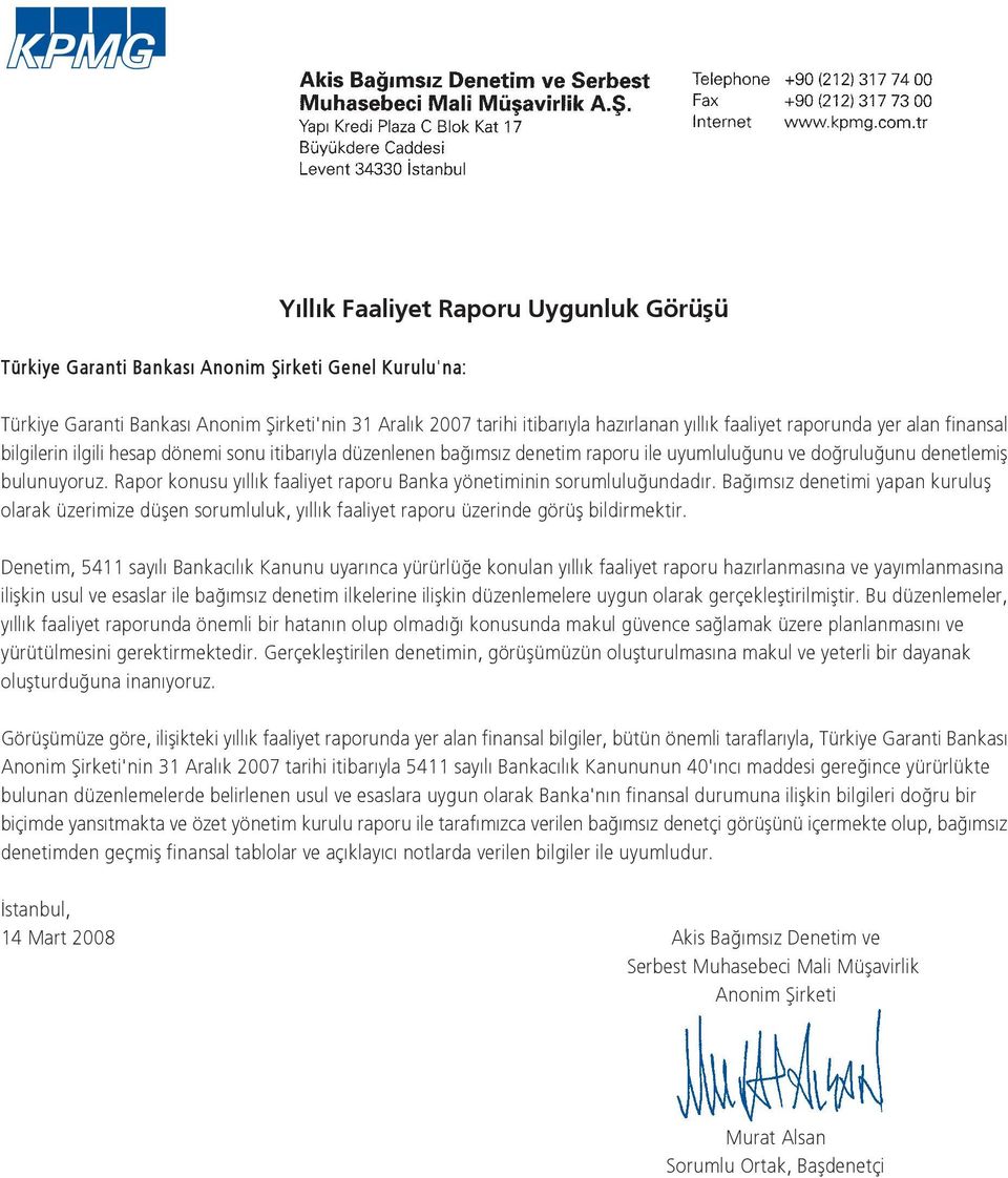 Rapor konusu y ll k faaliyet raporu Banka yönetiminin sorumlulu undad r. Ba ms z denetimi yapan kurulufl olarak üzerimize düflen sorumluluk, y ll k faaliyet raporu üzerinde görüfl bildirmektir.