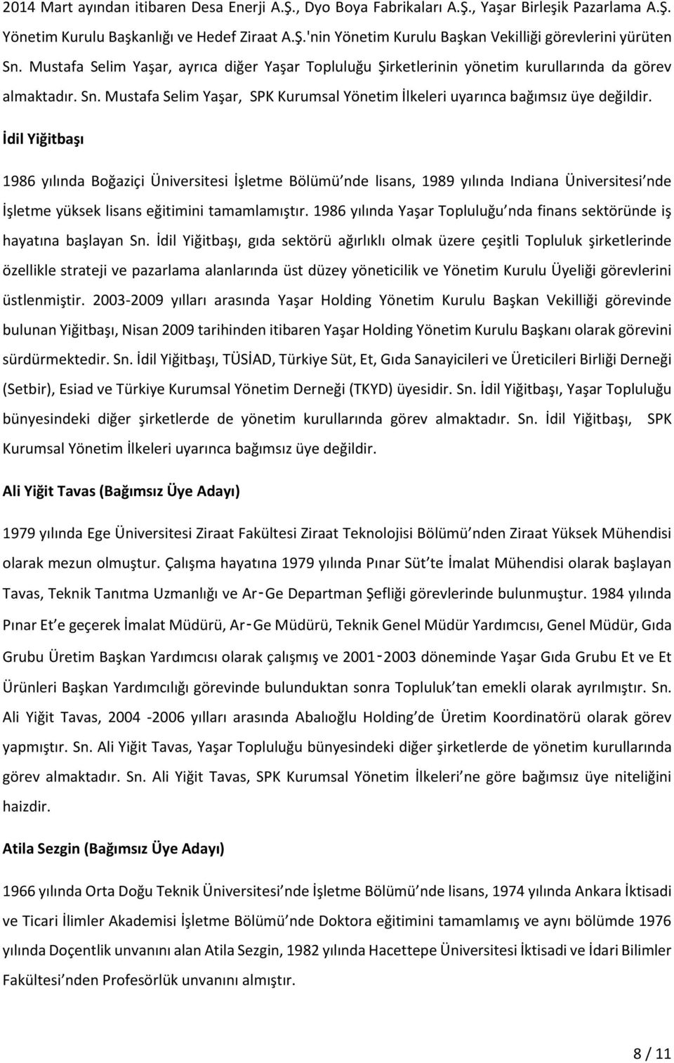 İdil Yiğitbaşı 1986 yılında Boğaziçi Üniversitesi İşletme Bölümü nde lisans, 1989 yılında Indiana Üniversitesi nde İşletme yüksek lisans eğitimini tamamlamıştır.