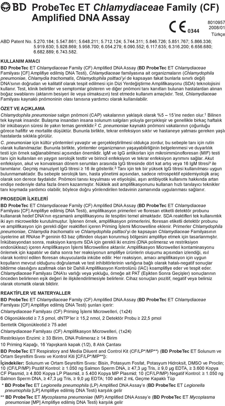 81957 28/1 Türkçe KULLANIM AMACI BD ProbeTec ET Chlamydiaceae Family (CF) Amplified DNA Assay (BD ProbeTec ET Chlamydiaceae Familyası [CF] Amplifiye edilmiş DNA Testi), Chlamydiaceae familyasına ait