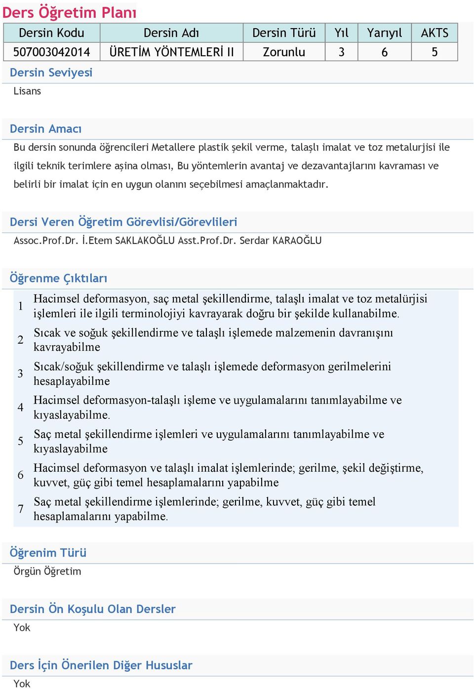 amaçlanmaktadır. Dersi Veren Öğretim Görevlisi/Görevlileri Assoc.Prof.Dr.