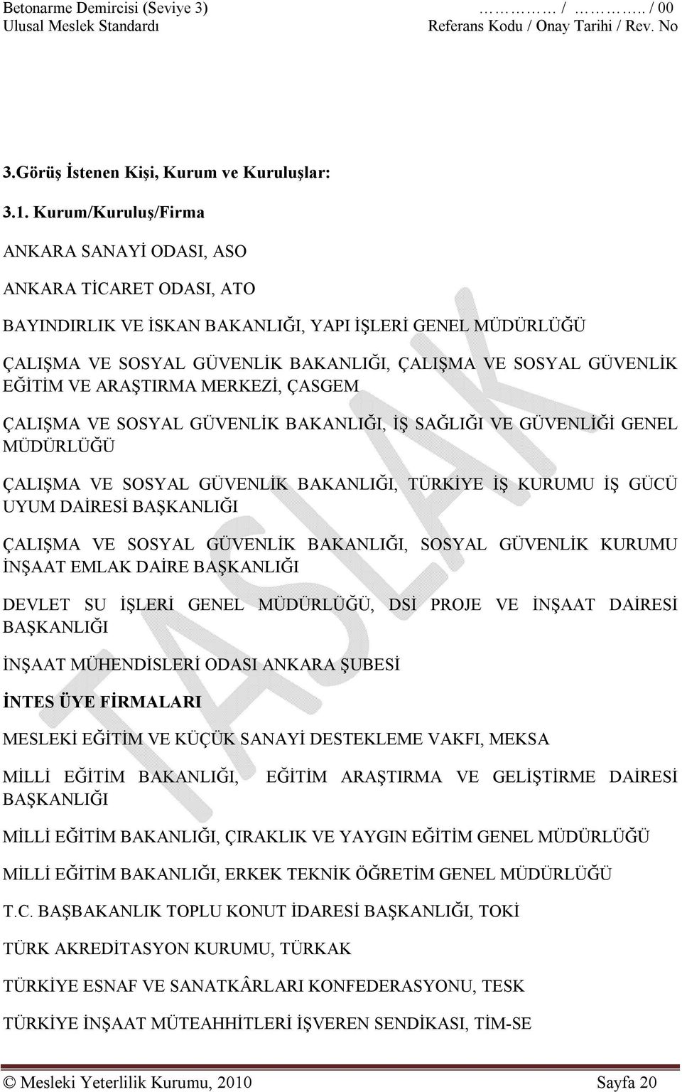 EĞİTİM VE ARAŞTIRMA MERKEZİ, ÇASGEM ÇALIŞMA VE SOSYAL GÜVENLİK BAKANLIĞI, İŞ SAĞLIĞI VE GÜVENLİĞİ GENEL MÜDÜRLÜĞÜ ÇALIŞMA VE SOSYAL GÜVENLİK BAKANLIĞI, TÜRKİYE İŞ KURUMU İŞ GÜCÜ UYUM DAİRESİ