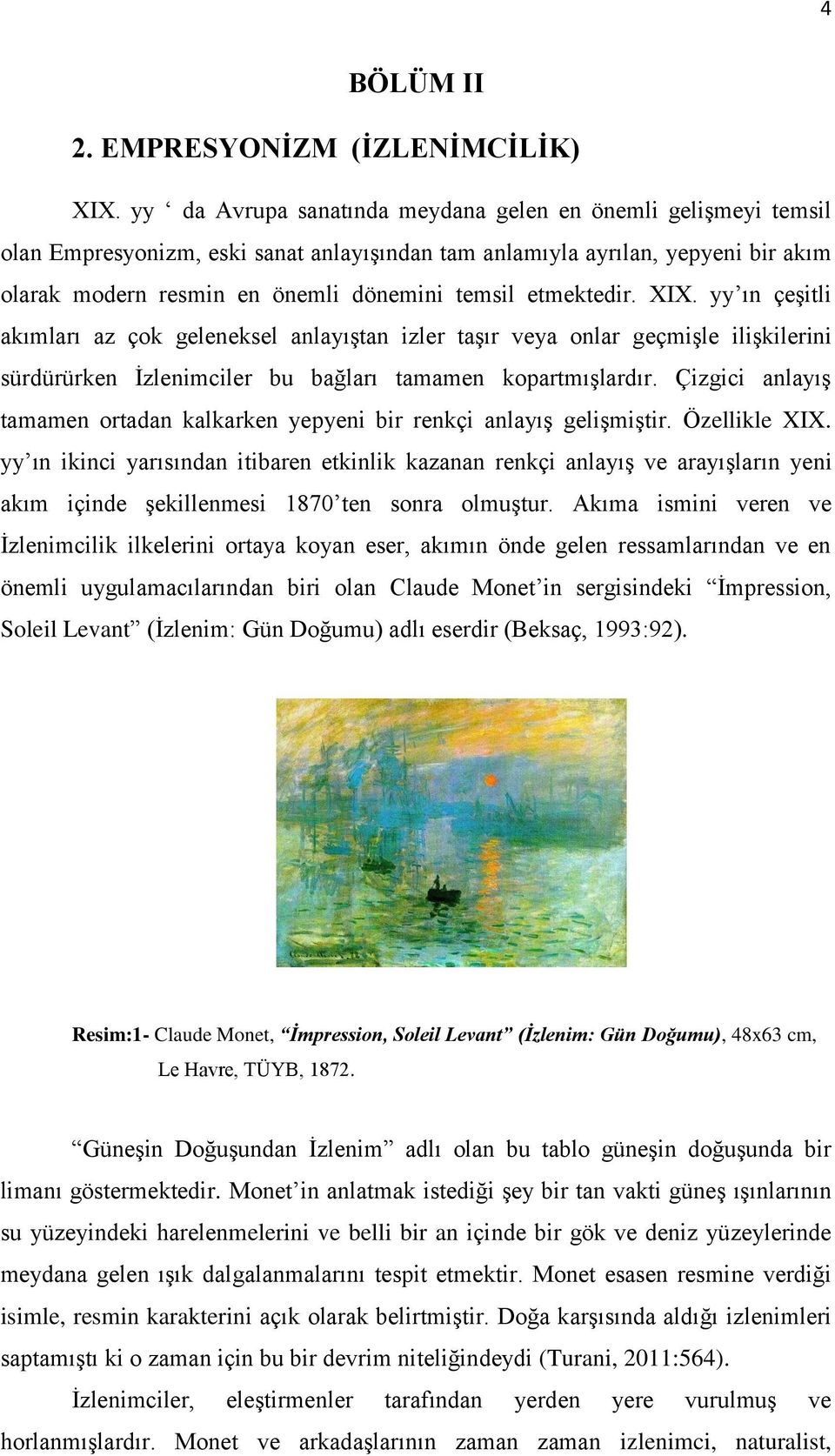 etmektedir. XIX. yy ın çeģitli akımları az çok geleneksel anlayıģtan izler taģır veya onlar geçmiģle iliģkilerini sürdürürken Ġzlenimciler bu bağları tamamen kopartmıģlardır.