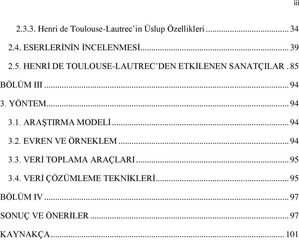 .. 94 3.1. ARAġTIRMA MODELĠ... 94 3.2. EVREN VE ÖRNEKLEM... 94 3.3. VERĠ TOPLAMA ARAÇLARI.