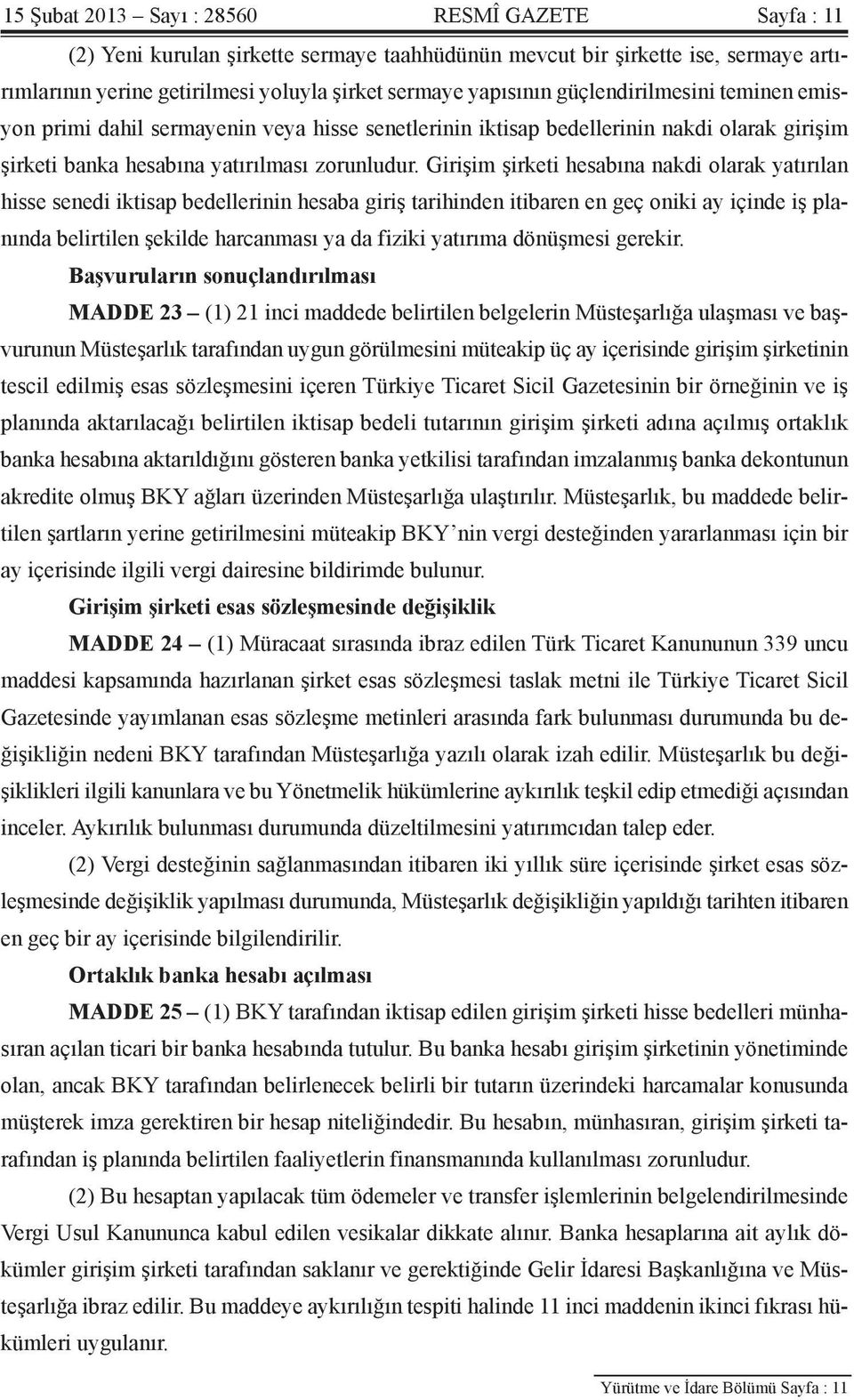 Girişim şirketi hesabına nakdi olarak yatırılan hisse senedi iktisap bedellerinin hesaba giriş tarihinden itibaren en geç oniki ay içinde iş planında belirtilen şekilde harcanması ya da fiziki