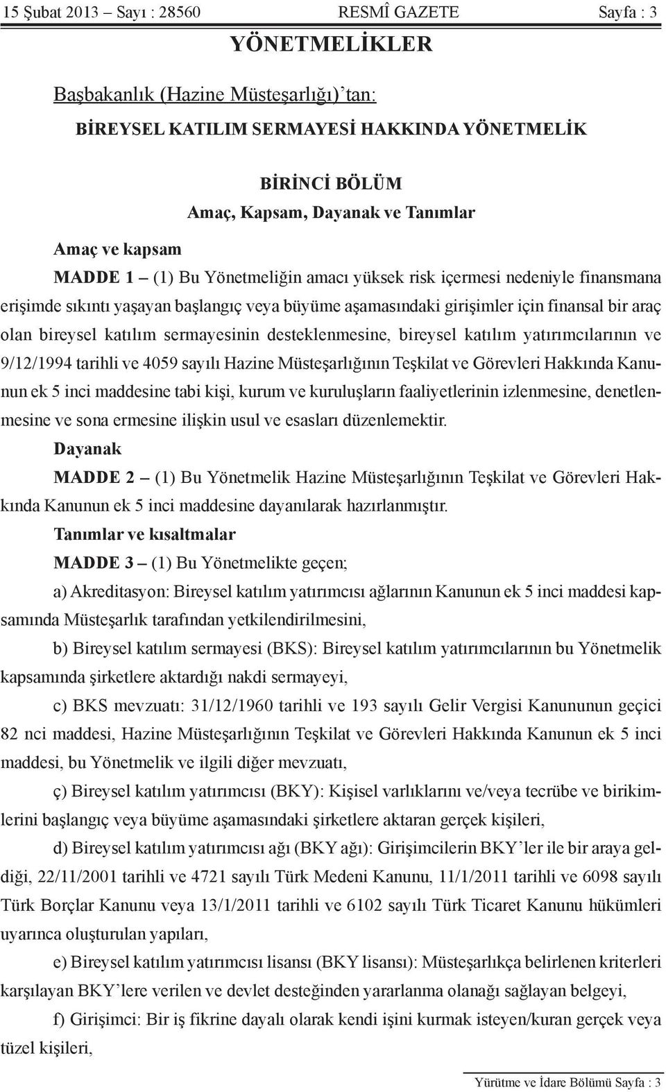 katılım sermayesinin desteklenmesine, bireysel katılım yatırımcılarının ve 9/12/1994 tarihli ve 4059 sayılı Hazine Müsteşarlığının Teşkilat ve Görevleri Hakkında Kanunun ek 5 inci maddesine tabi