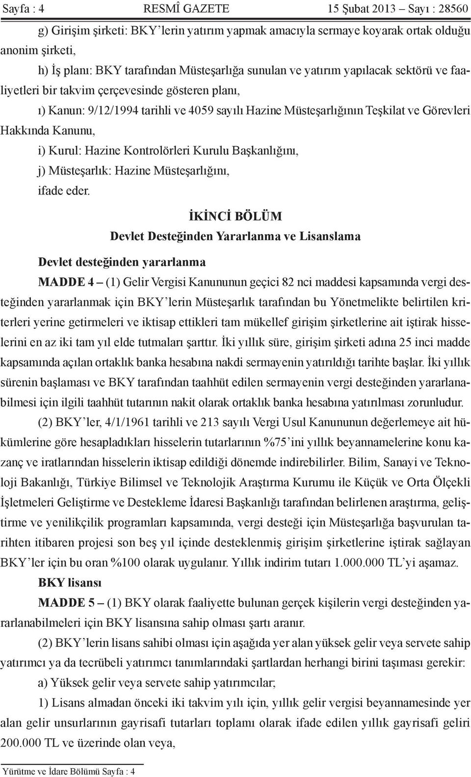 Hazine Kontrolörleri Kurulu Başkanlığını, j) Müsteşarlık: Hazine Müsteşarlığını, ifade eder.