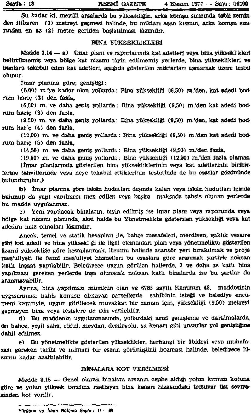 14 a) İmar planı ve raporlarında kat adetleri veya bina yükseklikleri belirtilmemiş veya bölge kat nizamı tâyin edilmemiş yerlerde, bina yükseklikleri ve bunlara tekabül eden kat adetleri, aşağıda