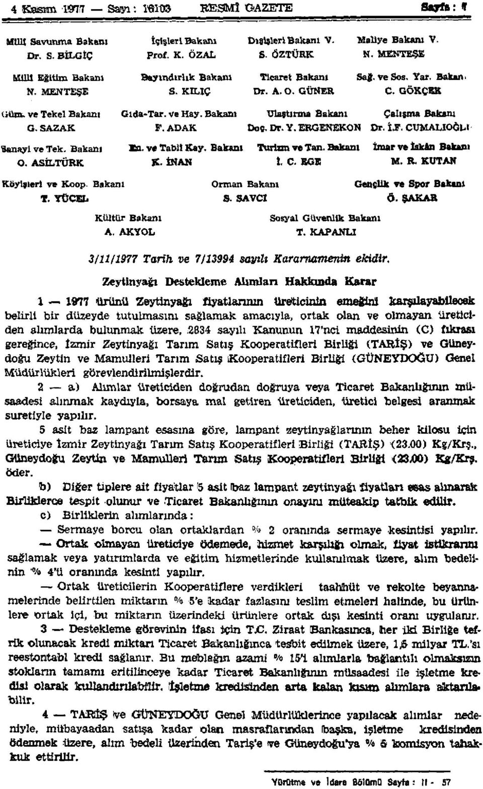 YÜCEL Gıda-Tar. ve Hay. Bakanı Ulaştırma Bakanı Çalışma Bakanı F. ADAK Doç. Dr. Y. ERGENEKON Dr. İF. CUMALIOĞLU Kültür Bakanı A. AKYOL En. ve Tabii Kay. Bakanı K. İNAN Orman Bakanı S.