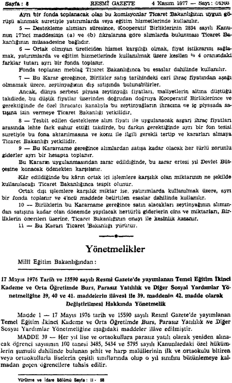 6 Ortak olmıyan üreticiden hizmet karşılığı olmak, fiyat istikrarını sağlamak, yatırımlarda ve eğitim hizmetlerinde kullanılmak üzere kesilen % 4 oranındaki farklar tutarı ayrı bir fonda toplanır.