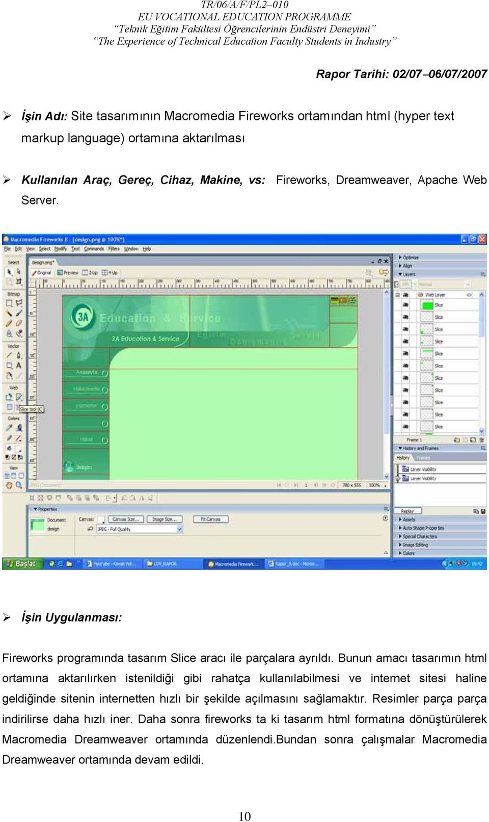 Bunun amacı tasarımın html ortamına aktarılırken istenildiği gibi rahatça kullanılabilmesi ve internet sitesi haline geldiğinde sitenin internetten hızlı bir şekilde açılmasını