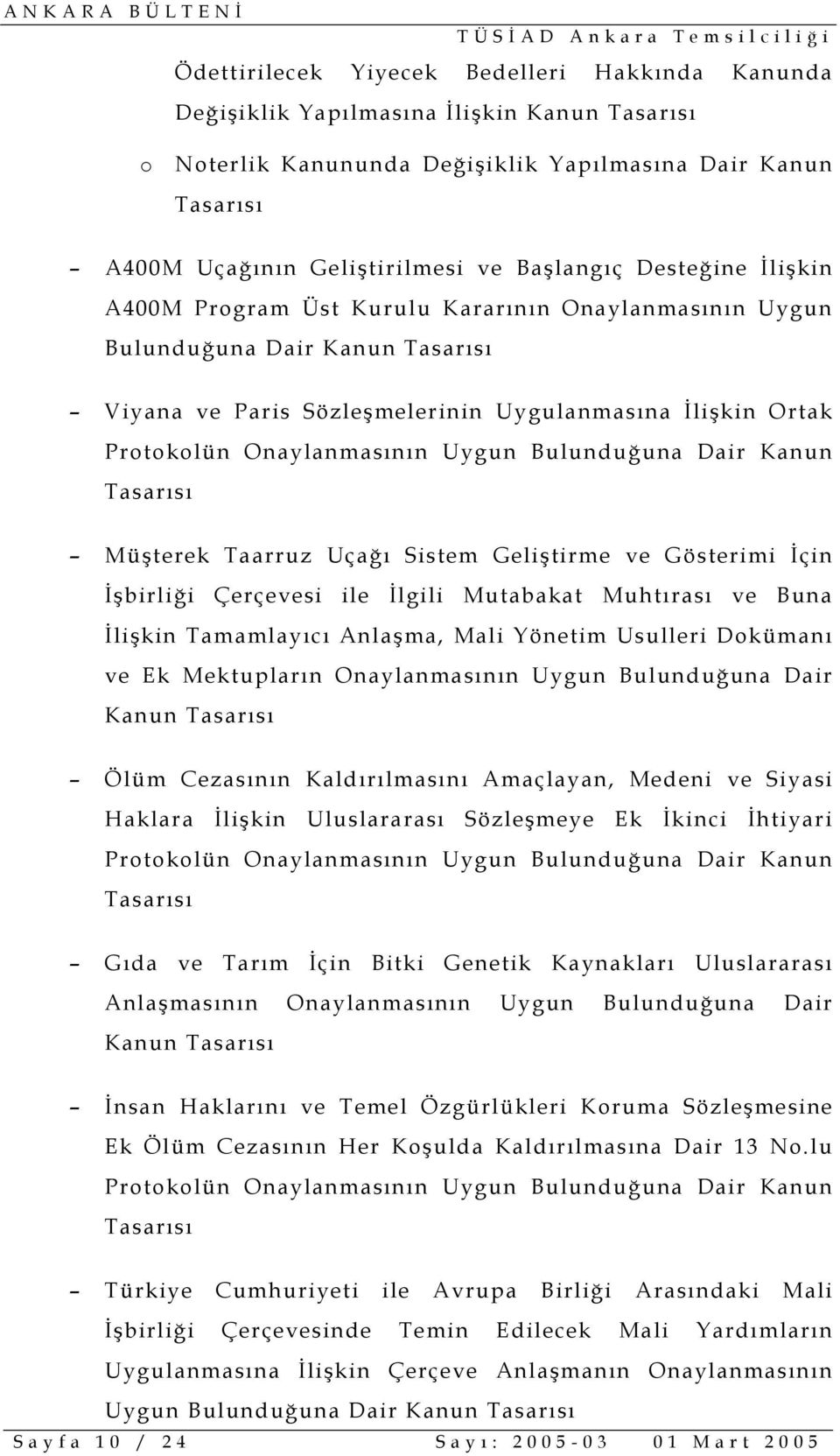 Tasarısı Müşterek Taarruz Uçağı Sistem Geliştirme ve Gösterimi İçin İşbirliği Çerçevesi ile İlgili Mutabakat Muhtırası ve Buna İlişkin Tamamlayıcı Anlaşma, Mali Yönetim Usulleri Dokümanı ve Ek