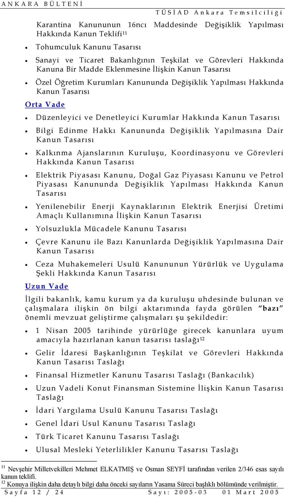 Kalkınma Ajanslarının Kuruluşu, Koordinasyonu ve Görevleri Hakkında Elektrik Piyasası Kanunu, Doğal Gaz Piyasası Kanunu ve Petrol Piyasası Kanununda Değişiklik Yapılması Hakkında Kanun Tasarısı