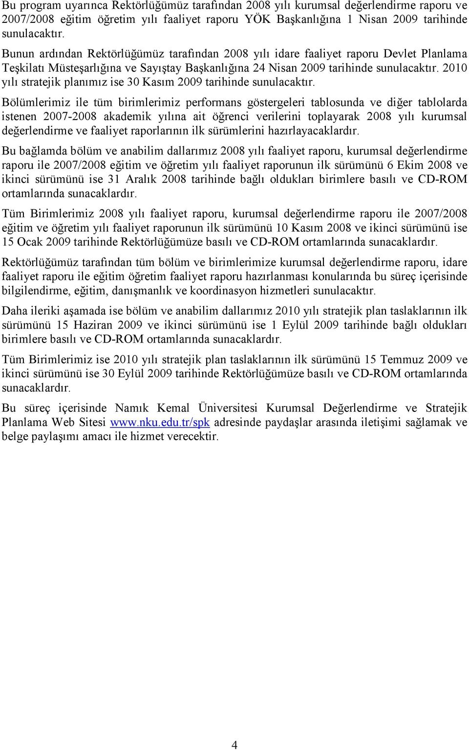 2010 yılı stratejik planımız ise 30 Kasım tarihinde sunulacaktır.