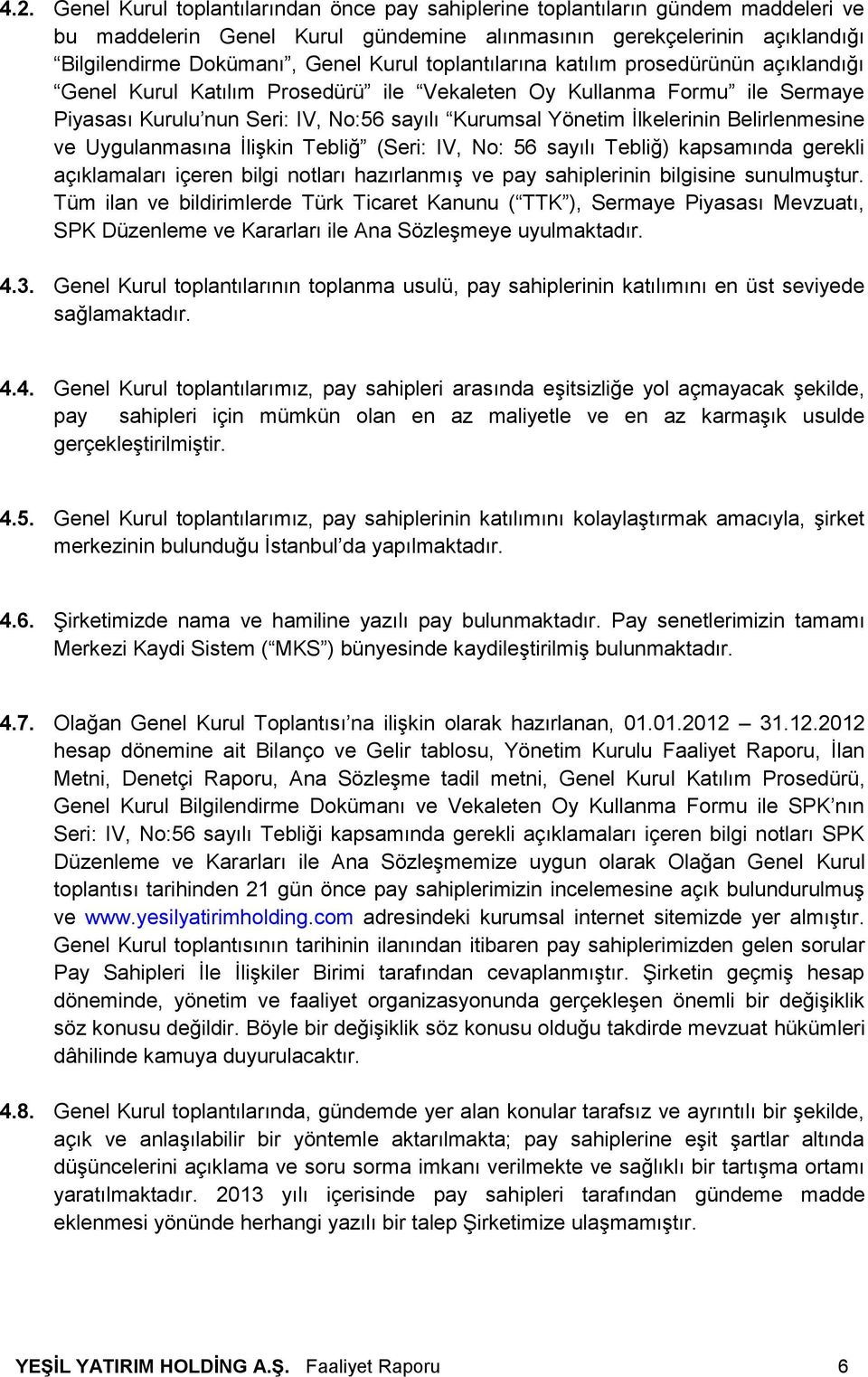 Belirlenmesine ve Uygulanmasına İlişkin Tebliğ (Seri: IV, No: 56 sayılı Tebliğ) kapsamında gerekli açıklamaları içeren bilgi notları hazırlanmış ve pay sahiplerinin bilgisine sunulmuştur.