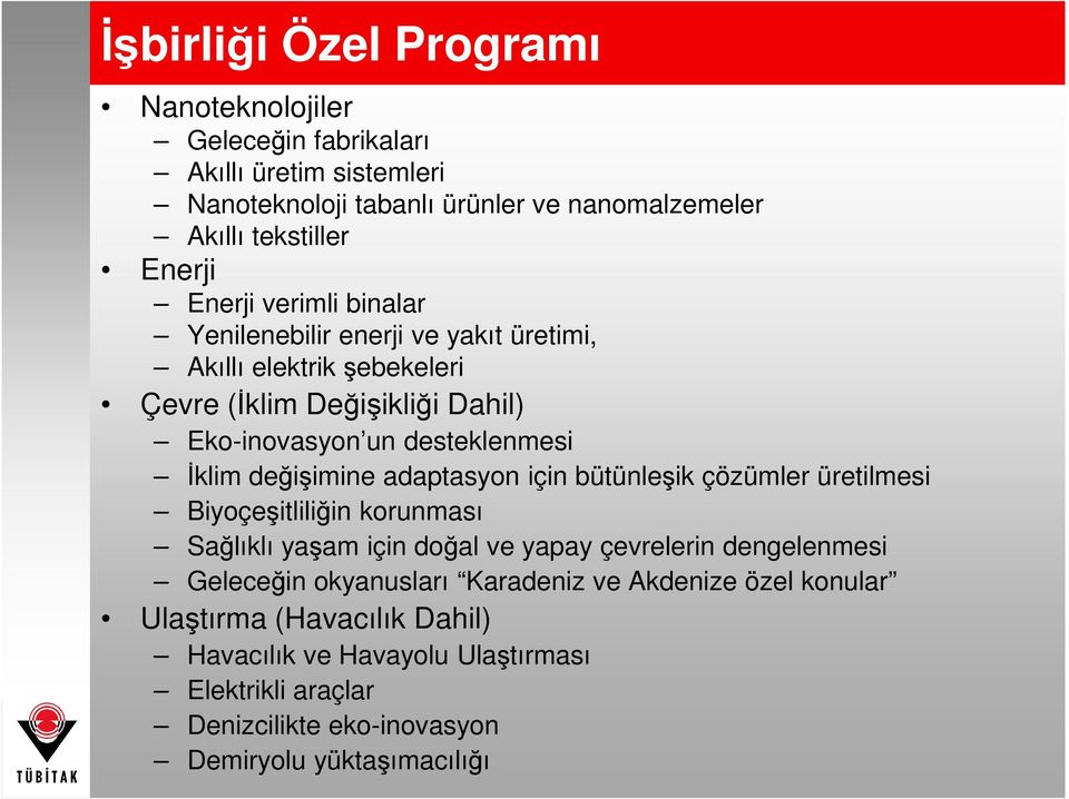 değişimine adaptasyon için bütünleşik çözümler üretilmesi Biyoçeşitliliğin korunması Sağlıklı yaşam için doğal ve yapay çevrelerin dengelenmesi Geleceğin