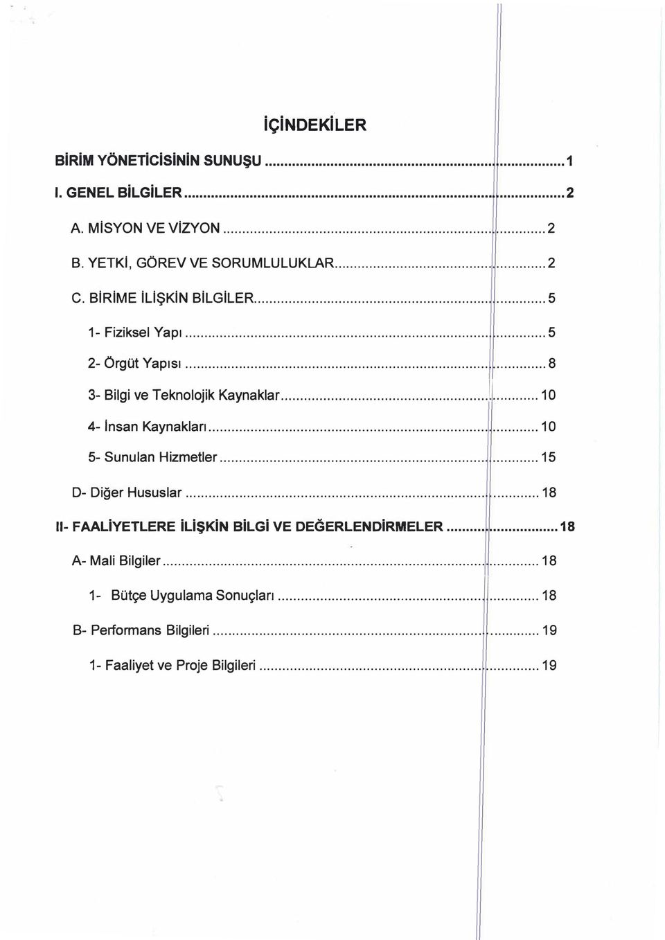 .. 1 O 4- insan Kaynakları...... 1 O 5- Sunulan Hizmetler...... 15 D- Diğer Hususlar......... 18 il- FAALİYETLERE İLİŞKİN BİLGİ VE DEGERLENDİRMELER.