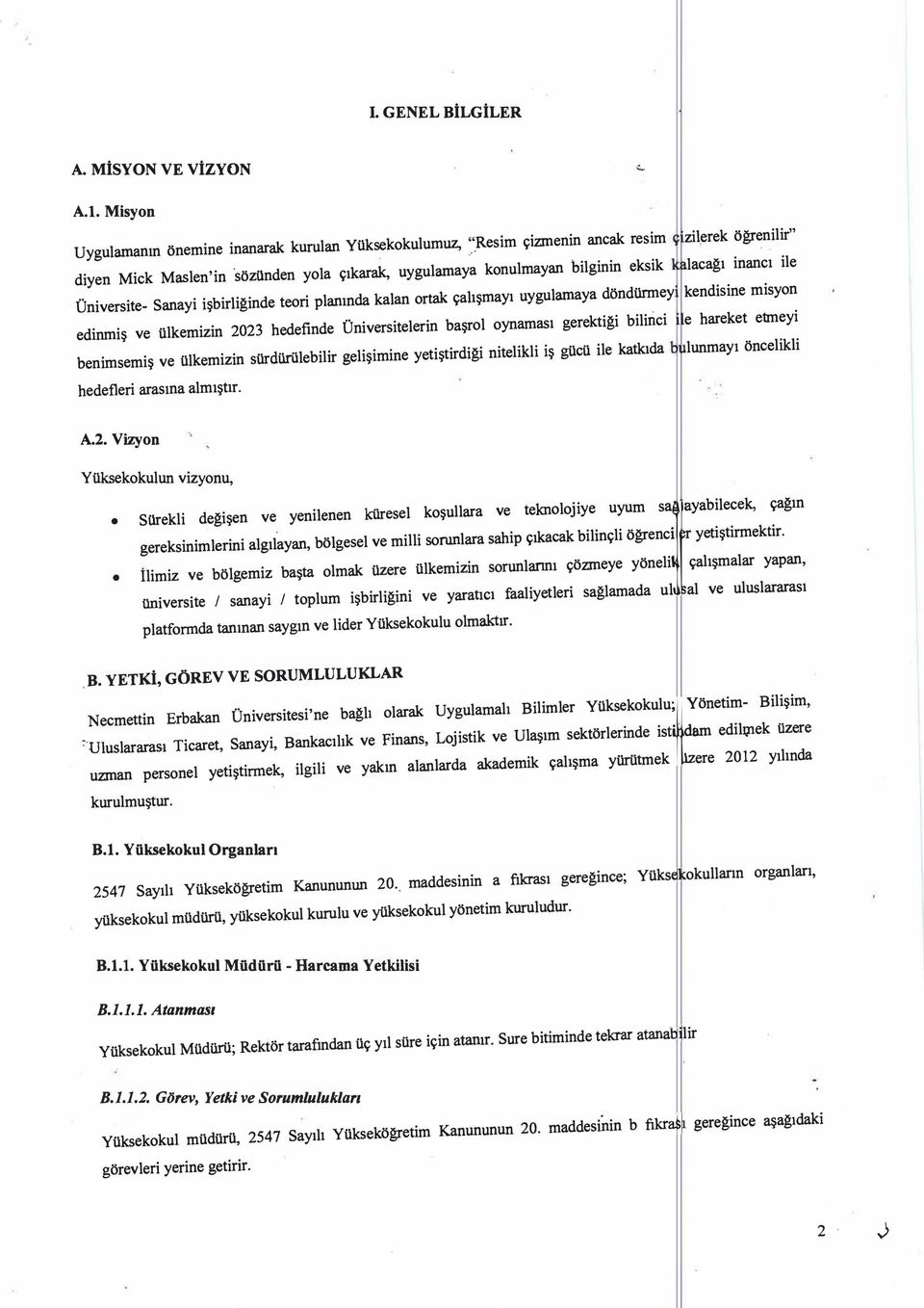 rtak çalışmayı uygulamaya döndürmey kendisine misyn edinmiş ve ülkemizin 2023 hedefinde Üniversitelerin başrl ynaması gerektiği bilinci e hareket etmeyi benimsemiş ve ülkemizin sürdürülebilir