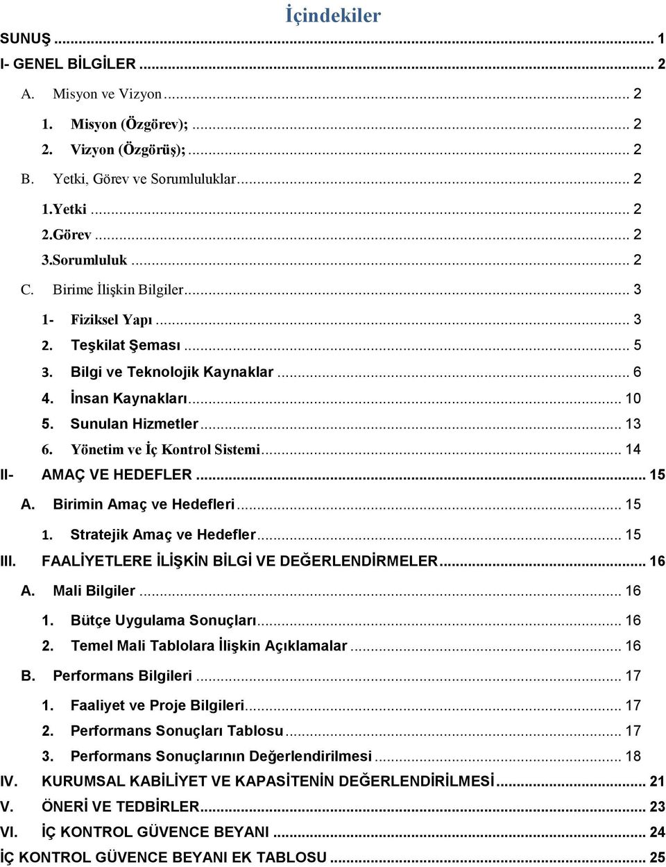 .. 14 II- AMAÇ VE HEDEFLER... 15 A. Birimin Amaç ve Hedefleri... 15 1. Stratejik Amaç ve Hedefler... 15 III. FAALİYETLERE İLİŞKİN BİLGİ VE DEĞERLENDİRMELER... 16 A. Mali Bilgiler... 16 1.