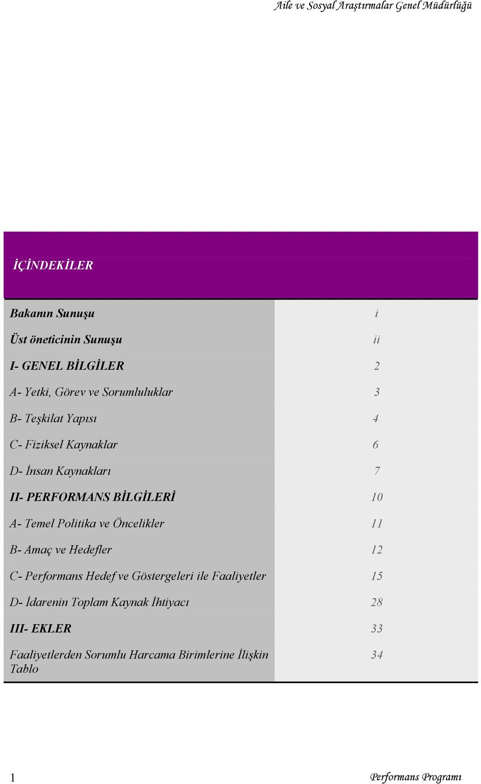 Politika ve Öncelikler 11 B- Amaç ve Hedefler 12 C- Performans Hedef ve Göstergeleri ile Faaliyetler 15 D-