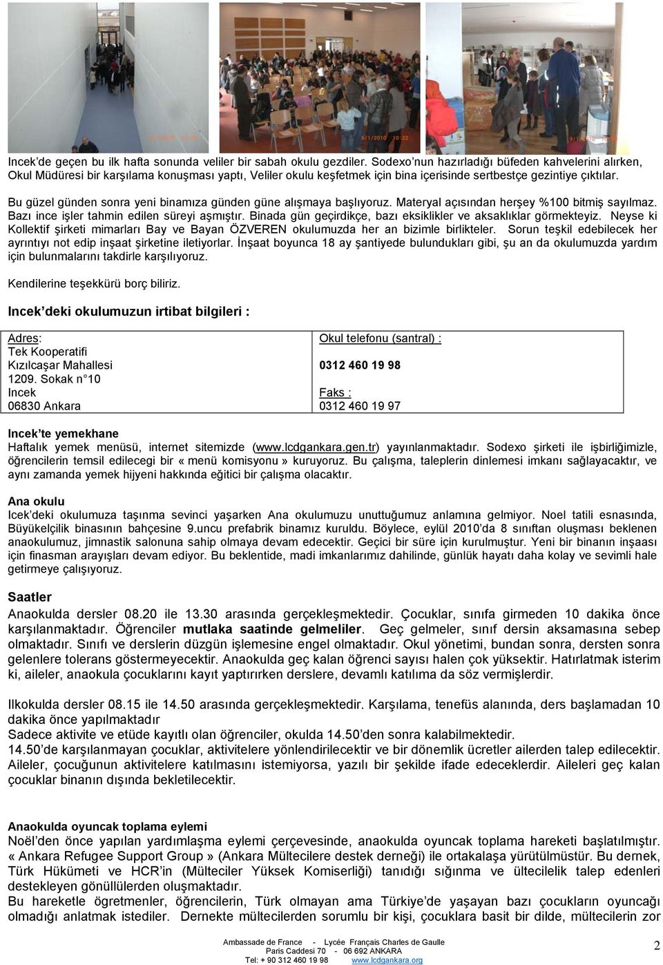 Bu güzel günden sonra yeni binamıza günden güne alışmaya başlıyoruz. Materyal açısından herşey %100 bitmiş sayılmaz. Bazı ince işler tahmin edilen süreyi aşmıştır.