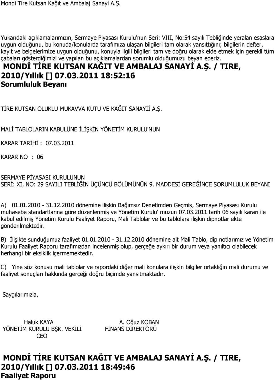 2011 KARAR NO : 06 SERMAYE PİYASASI KURULUNUN SERİ: XI, NO: 29 SAYILI TEBLİĞİN ÜÇÜNCÜ BÖLÜMÜNÜN 9. MADDESİ GEREĞİNCE SORUMLULUK BEYANI A) 01.01.2010-31.12.