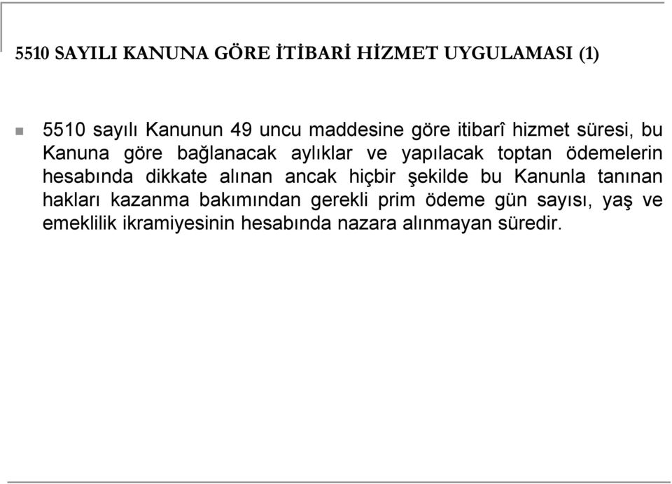 hesabında dikkate alınan ancak hiçbir şekilde bu Kanunla tanınan hakları kazanma bakımından