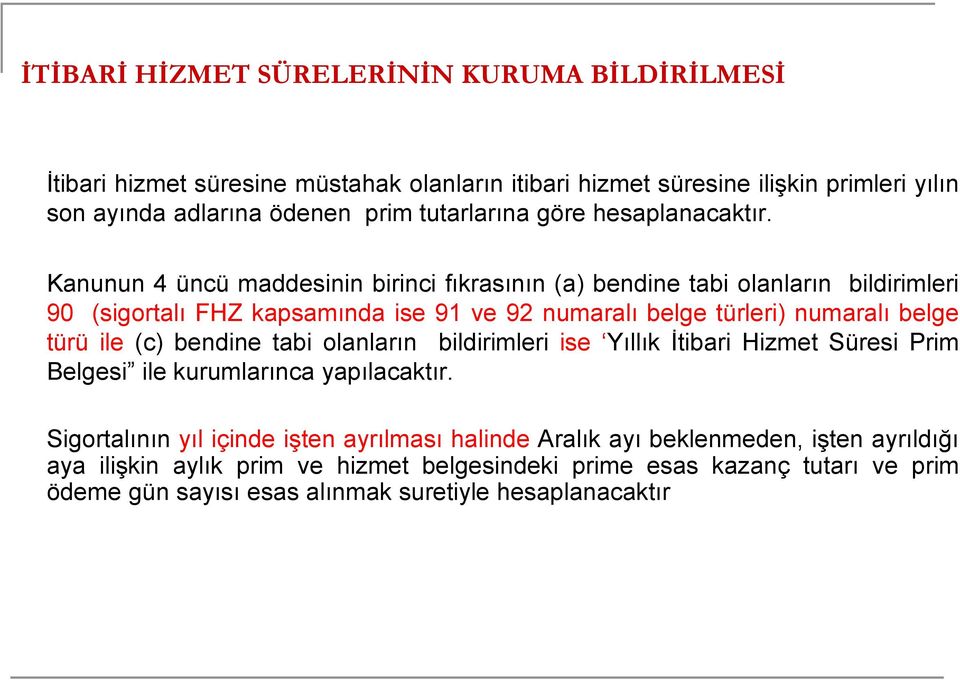 Kanunun 4 üncü maddesinin birinci fıkrasının (a) bendine tabi olanların bildirimleri 90 (sigortalı FHZ kapsamında ise 91 ve 92 numaralı belge türleri) numaralı belge türü ile (c)