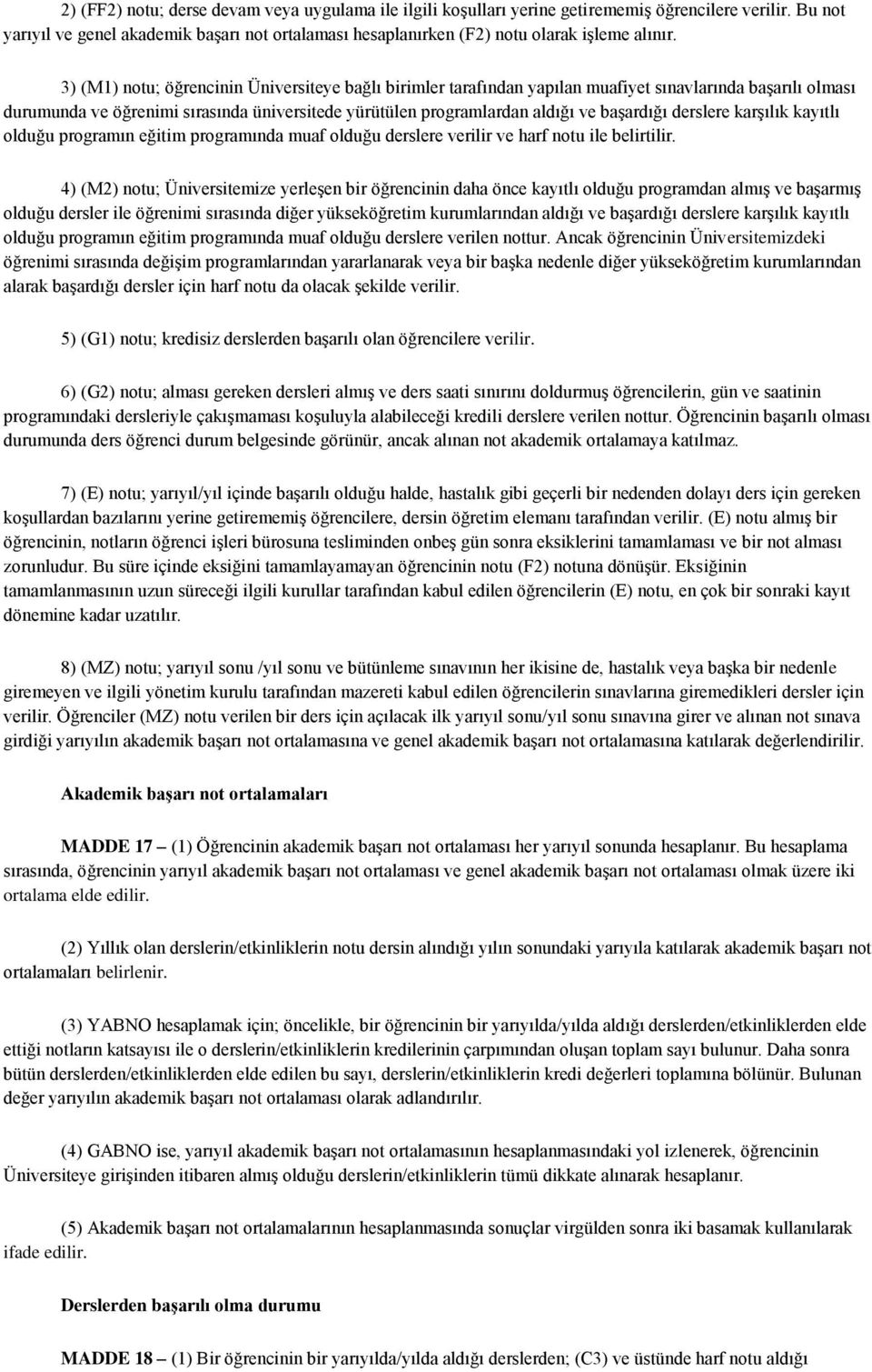 3) (M1) notu; öğrencinin Üniversiteye bağlı birimler tarafından yapılan muafiyet sınavlarında başarılı olması durumunda ve öğrenimi sırasında üniversitede yürütülen programlardan aldığı ve başardığı