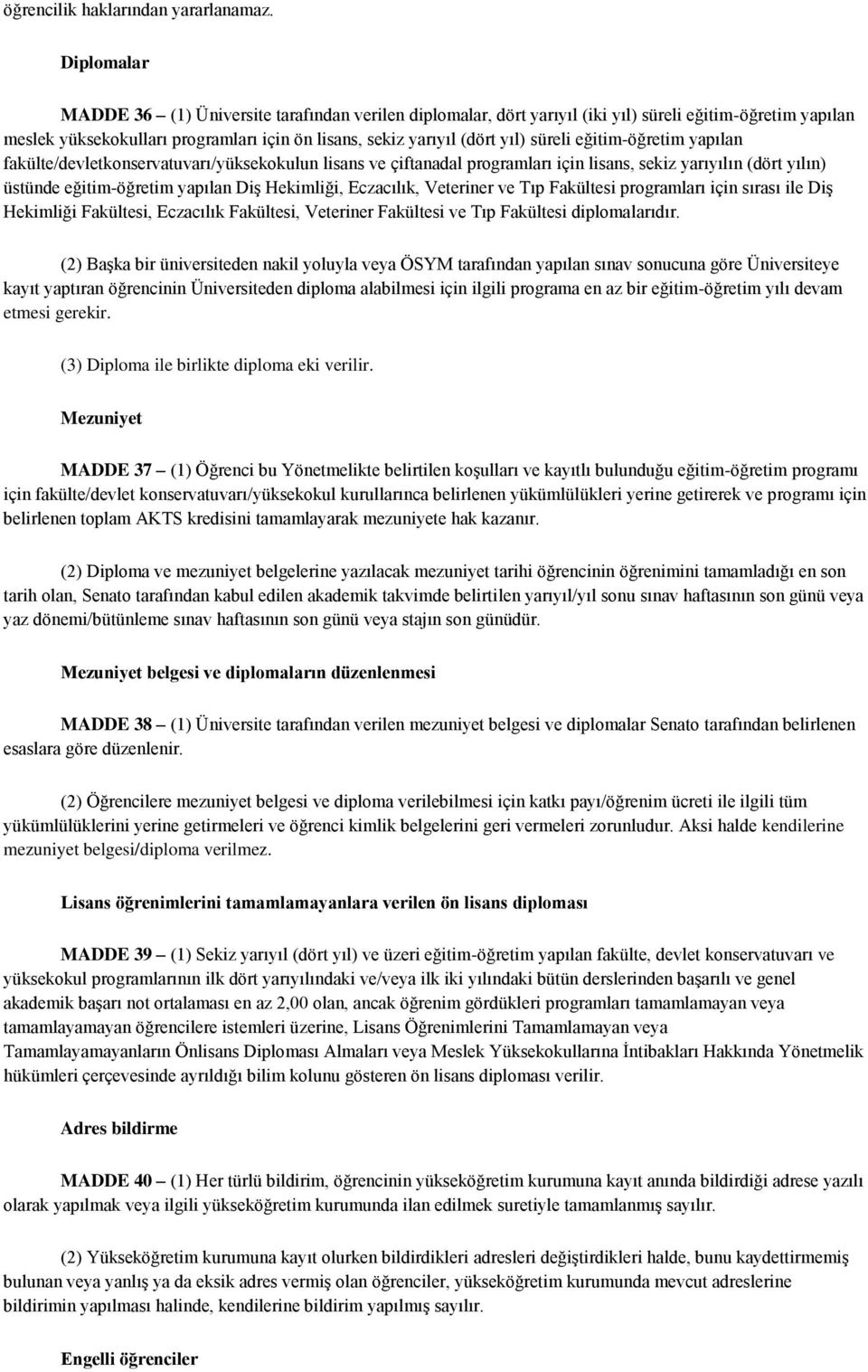 süreli eğitim-öğretim yapılan fakülte/devletkonservatuvarı/yüksekokulun lisans ve çiftanadal programları için lisans, sekiz yarıyılın (dört yılın) üstünde eğitim-öğretim yapılan Diş Hekimliği,