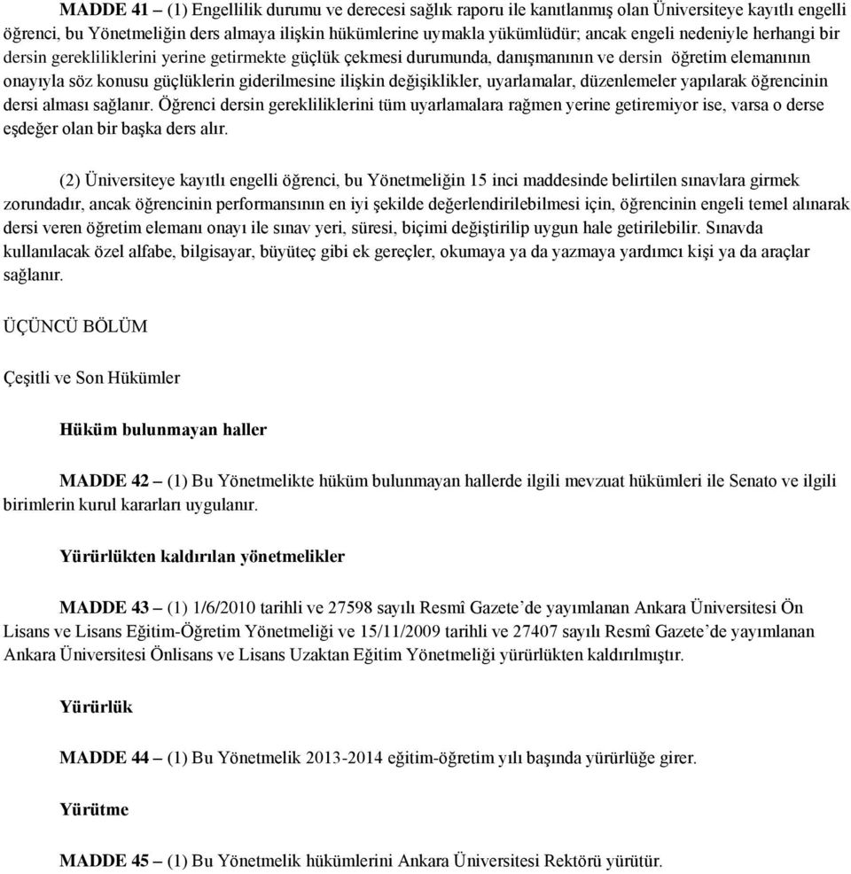 değişiklikler, uyarlamalar, düzenlemeler yapılarak öğrencinin dersi alması sağlanır.