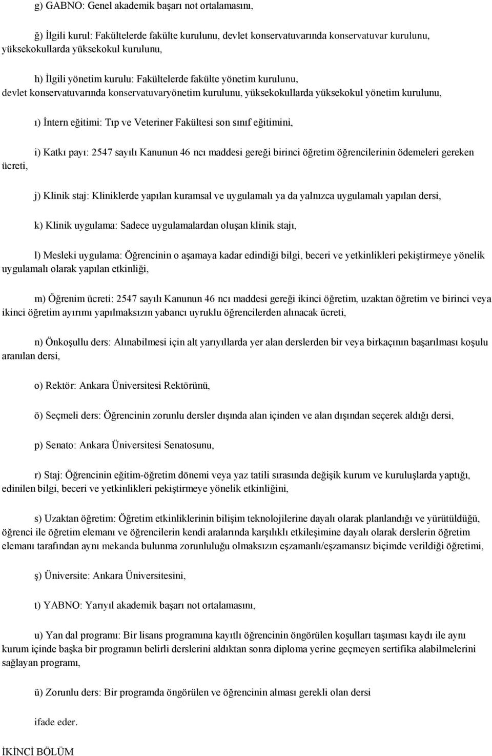 Fakültesi son sınıf eğitimini, ücreti, i) Katkı payı: 2547 sayılı Kanunun 46 ncı maddesi gereği birinci öğretim öğrencilerinin ödemeleri gereken j) Klinik staj: Kliniklerde yapılan kuramsal ve